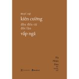  Sách - Mọi Sự Kiên Cường Đều Đến Từ Đôi Lần Vấp Ngã 