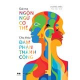  Sách - Giải Mã Ngôn Ngữ Cơ Thể - Chìa Khóa Đàm Phán Thành Công 