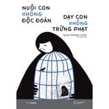  Sách - Nuôi Con Không Độc Đoán - Dạy Con Không Trừng Phạt 