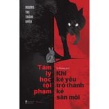  Sách - Tâm Lý Học Tội Phạm - Khi Kẻ Yếu Trở Thành Kẻ Săn Mồi 