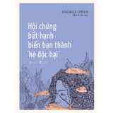  Sách - Hội Chứng Bất Hạnh Biến Bạn Thành "Kẻ Độc Hại" 