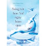  Sách - Sống Tốt Hơn “Tôi” Ngày Hôm Qua 