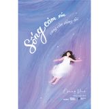  Sách - Sống Cảm Xúc Cũng Cần Đúng Lúc 