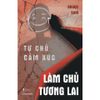  Sách - Tự Chủ Cảm Xúc, Làm Chủ Tương Lai 