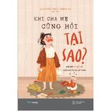  Sách - Khi Cha Mẹ Cũng Hỏi Tại Sao? 