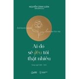  Sách - Ai Đó Sẽ Yêu Tôi Thật Nhiều 