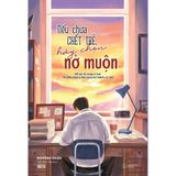  Sách - Nếu Chưa Chết Trẻ, Hãy Chọn Nở Muộn 