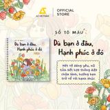  Sách Tô Màu - Dù Bạn Ở Đâu, Hạnh Phúc Ở Đó 