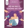  Sách - Nỗi Ám Ảnh Vì “Không Đủ Tốt” 