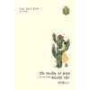  Sách - Tôi Muốn Vì Bạn Mà Trở Thành Người Tốt 
