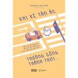  Sách - Khi Kẻ Tàn Ác Thường Sống Thảnh Thơi… 