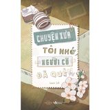  Sách - Chuyện Xưa Tôi Nhớ, Người Cũ Đã Quên 