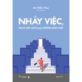  Sách - Nhảy Việc, Ngay Bây Giờ Hoặc Không Bao Giờ 