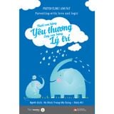  Sách - Nuôi Con Bằng Yêu Thương Dạy Con Bằng Lý Trí (Tái Bản) 