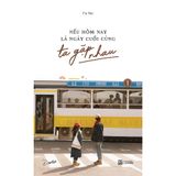  Sách - Nếu Hôm Nay Là Ngày Cuối Cùng Ta Gặp Nhau 