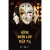  Sách - Sống Dưới Lớp Mặt Nạ 