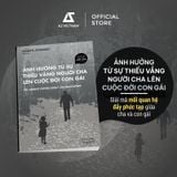  Sách - Ảnh Hưởng Từ Sự Thiếu Vắng Người Cha Lên Cuộc Đời Con Gái 