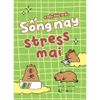  Sách - Sống Nay Stress Mai 