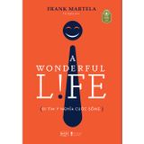 Sách - A Wonderful Life Đi Tìm Ý Nghĩa Cuộc Sống 