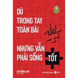  Sách - Dù Trong Tay Toàn Bài Xấu Nhưng Vẫn Phải Sống Tốt 