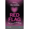 Sách - YÊU KHÔNG RED FLAG - Thì Ra… Thế Giới Yêu Nhau Kiểu Này! 