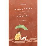  Sách - Trưởng Thành Là Khi Nỗi Buồn Cũng Có Deadline 