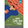  Sách - Dừng Cuộc Đua Không Phải Là Thua 