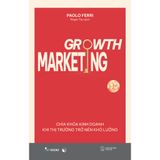  Sách - Growth Marketing - Chìa Khóa Kinh Doanh Khi Thị Trường Trở Nên Khó Lường 