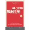  Sách - Growth Marketing - Chìa Khóa Kinh Doanh Khi Thị Trường Trở Nên Khó Lường 