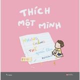  Sách - Thích Một Mình Nhưng Chẳng Thể Quá Lâu 