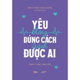  Sách - Yêu Không Đúng Cách Trách Được Ai 