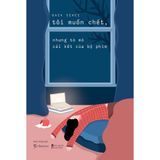  Sách - Tôi Muốn Chết, Nhưng Tò Mò Cái Kết Của Bộ Phim 