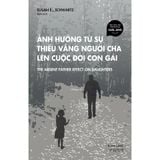  Sách - Ảnh Hưởng Từ Sự Thiếu Vắng Người Cha Lên Cuộc Đời Con Gái 