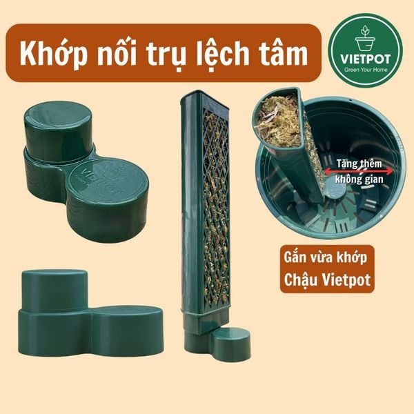  Khớp nối lệch tâm trụ leo kiểng lá VIETPOT, giúp tối ưu hóa không gian, hỗ trợ rễ cây phát triển. 