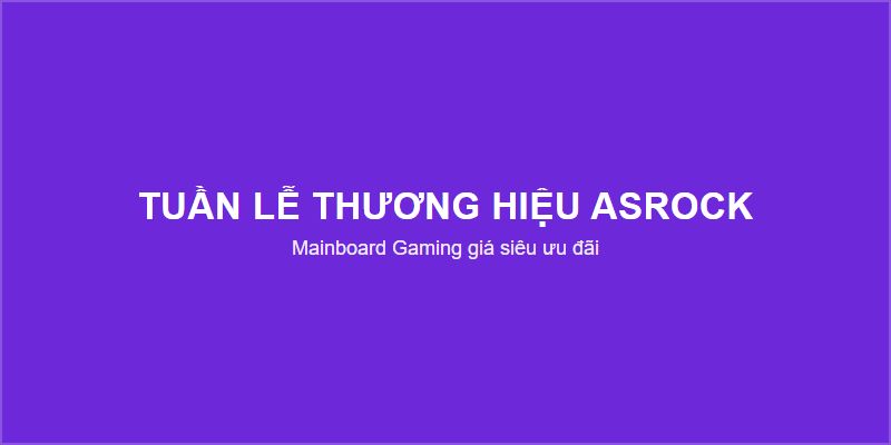 TUẦN LỄ THƯƠNG HIỆU ASROCK