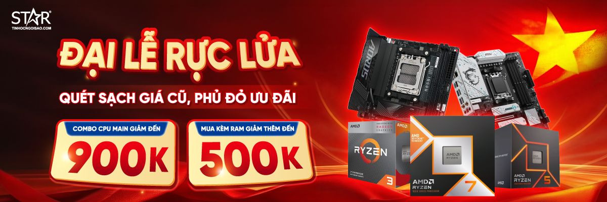 QUÉT SẠCH GIÁ CŨ <br> Combo giảm 900k, mua kèm ram giảm 500k!!

