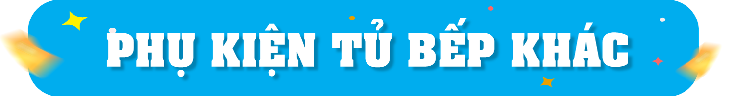 Phụ kiện tủ bếp khác