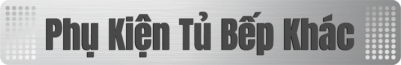 Phụ kiện tủ bếp khác