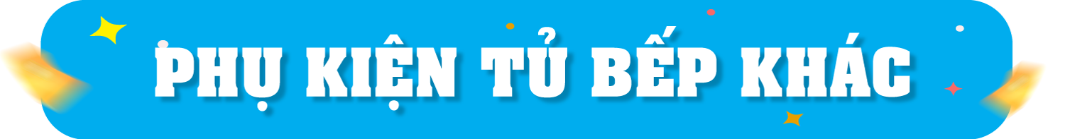 Phụ kiện tủ bếp khác
