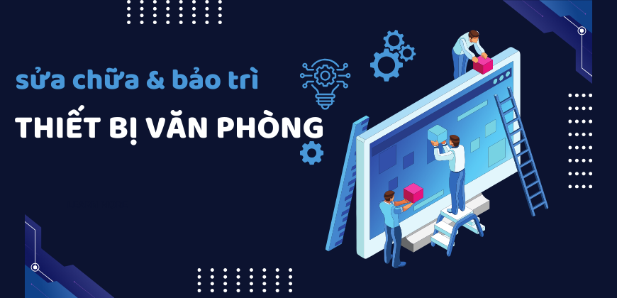 bảo-trì-sửa-chữa-thiết-bị-văn-phòng