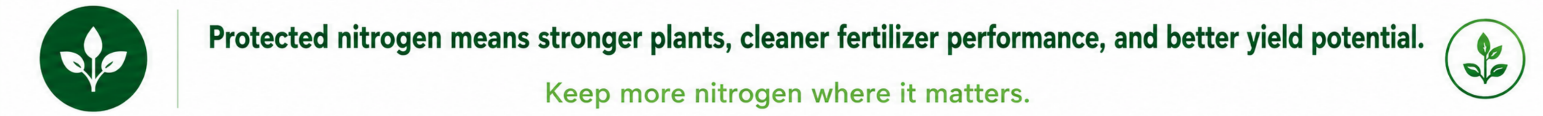 Protected nitrogen means stronger plants, cleaner fertilizer performance, and better yield potential. Keep more nitrogen where it matters.