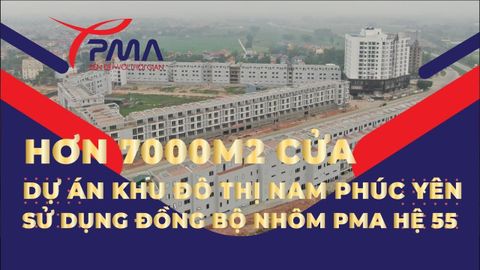 Dự án Khu đô thị Nam Phúc Yên sử dụng hơn 7000M2 cửa nhôm PMA