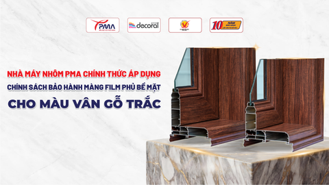 NHÀ MÁY NHÔM PMA CHÍNH THỨC ÁP DỤNG CHÍNH SÁCH BẢO HÀNH 10 NĂM MÀNG FILM PHỦ BỀ MẶT CHO MÀU VÂN GỖ TRẮC