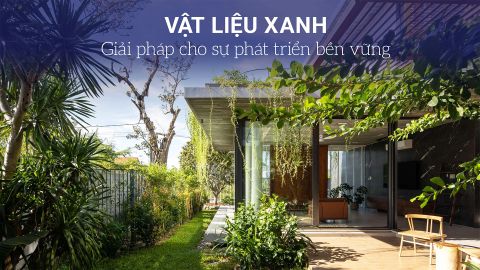 Vật liệu xanh – Giải pháp cho sự phát triển bền vững