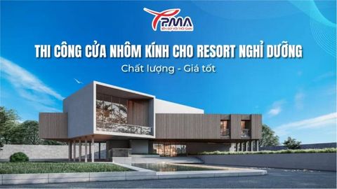 Thi công cửa nhôm kính cho resort nghỉ dưỡng chất lượng, giá tốt