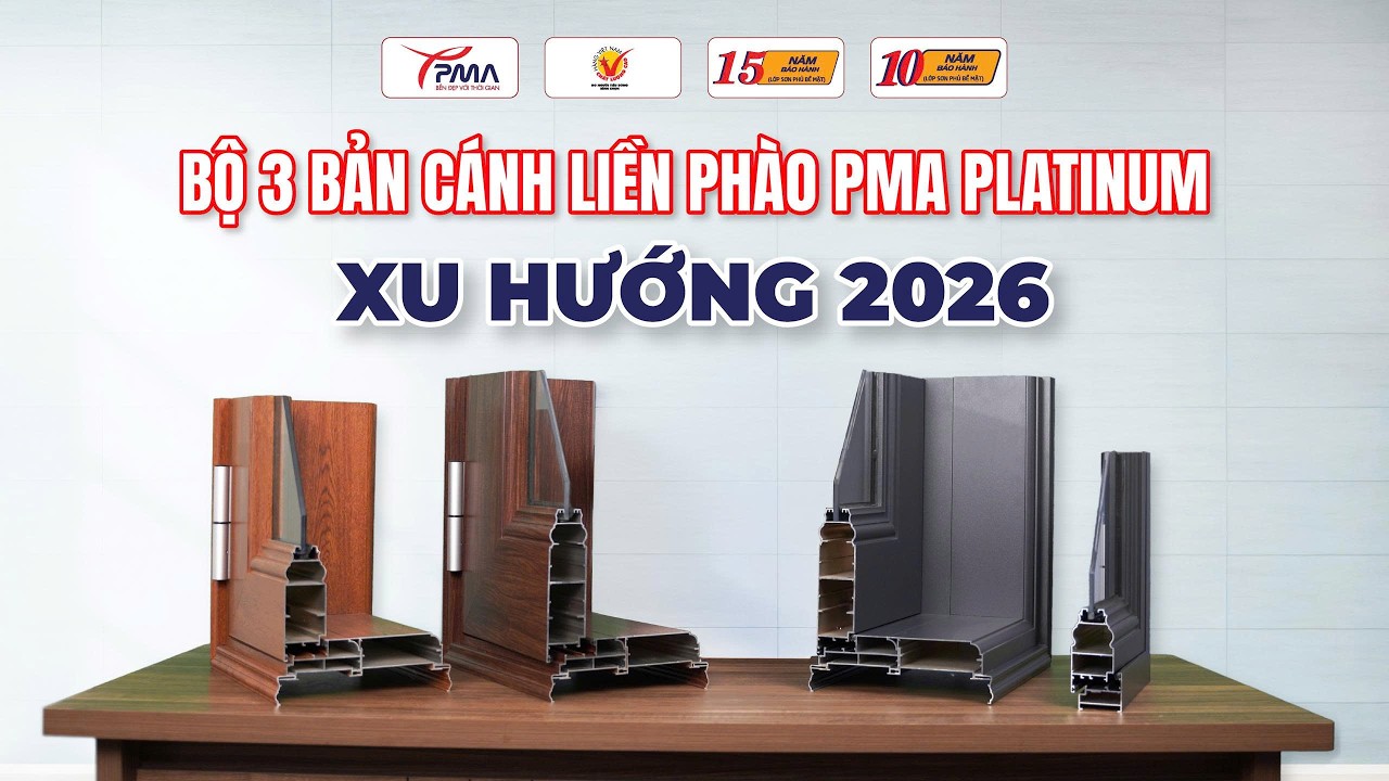 BỘ BA GIẢI PHÁP BẢN CÁNH LIỀN PHÀO PMA PLATINUM - XU HƯỚNG CỬA NHÔM 2026
