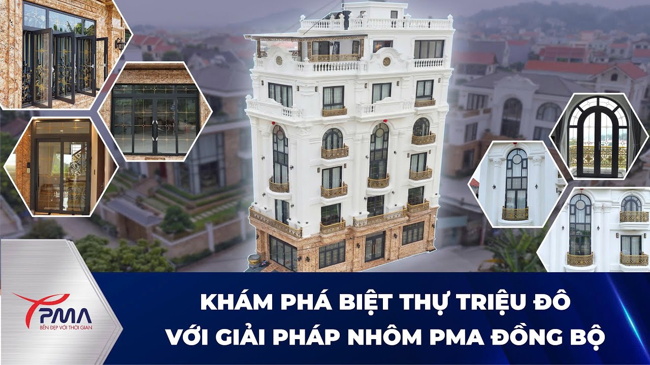 KHÁM PHÁ BIỆT THỰ TRIỆU ĐÔ VỚI GIẢI PHÁP NHÔM PMA ĐỒNG BỘ