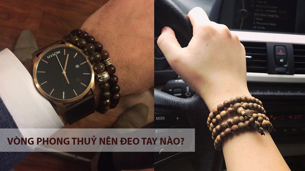 Vòng phong thuỷ nên đeo tay nào để hút tài vận, hoá dữ thành lành